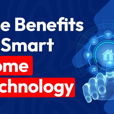 The Benefits of Smart Home Technology